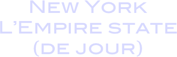 New York
L’Empire state 
(de jour)